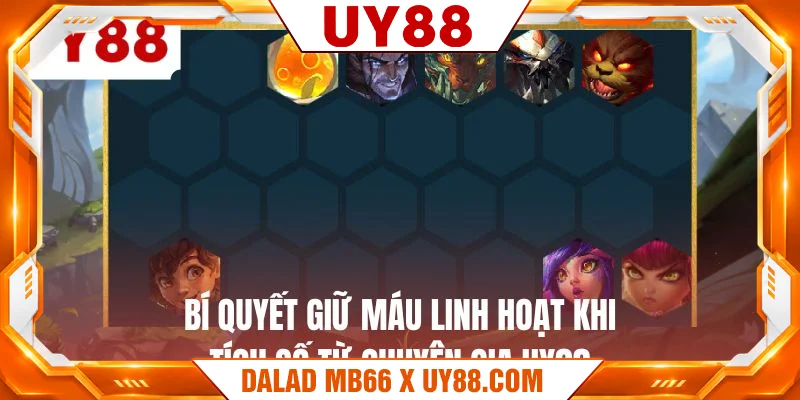 Bí quyết giữ máu linh hoạt khi tích số từ chuyên gia UY88