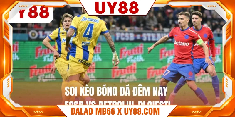 Soi kèo bóng đá đêm nay FCSB vs Petrolul Ploiesti