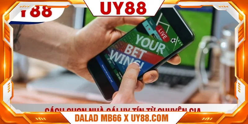 Cách chọn nhà cái uy tín từ chuyên gia