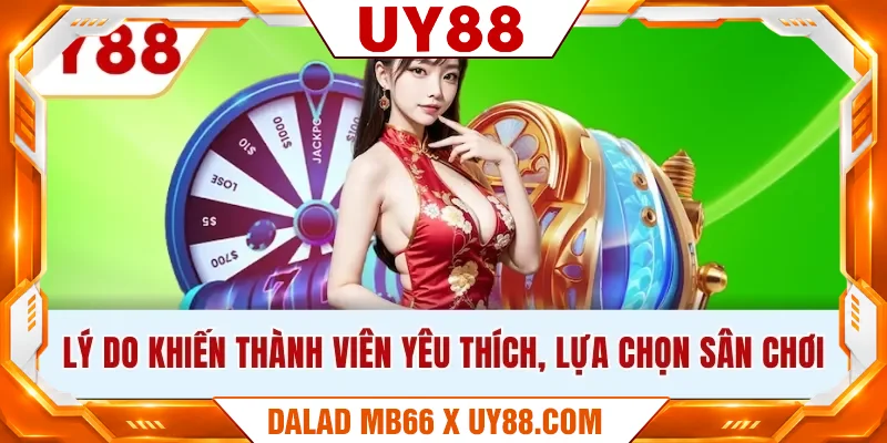Lý do khiến thành viên yêu thích, lựa chọn sân chơi