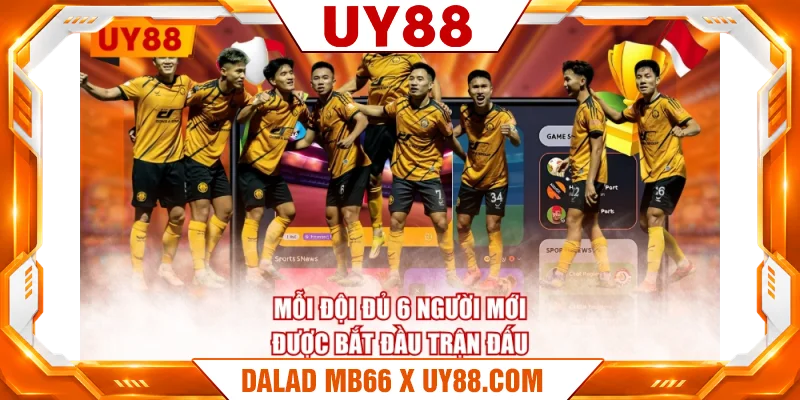 Mỗi đội đủ 6 người mới được bắt đầu trận đấu